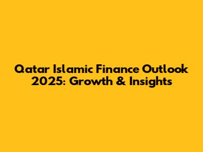 Qatar Islamic Finance Outlook 2025: Growth & Insights