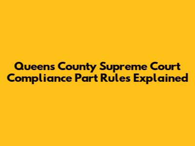 Queens County Supreme Court Compliance Part Rules Explained