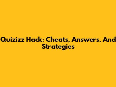 Quizizz Hack: Cheats, Answers, And Strategies