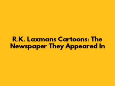 R.K. Laxman's Cartoons: The Newspaper They Appeared In
