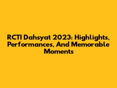 RCTI Dahsyat 2023: Highlights, Performances, And Memorable Moments