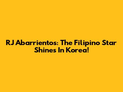 RJ Abarrientos: The Filipino Star Shines In Korea!