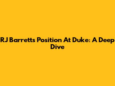 RJ Barrett's Position At Duke: A Deep Dive