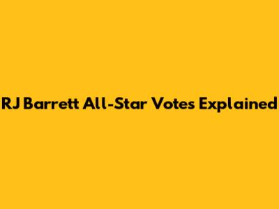 RJ Barrett All-Star Votes Explained
