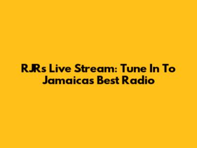 RJRs Live Stream: Tune In To Jamaica's Best Radio