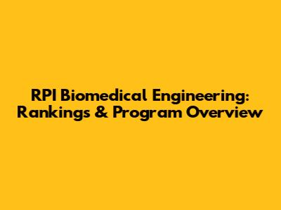 RPI Biomedical Engineering: Rankings & Program Overview
