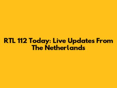 RTL 112 Today: Live Updates From The Netherlands