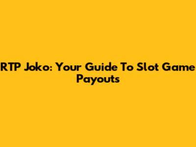 RTP Joko: Your Guide To Slot Game Payouts