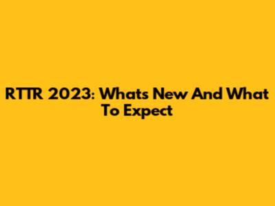 RTTR 2023: What's New And What To Expect