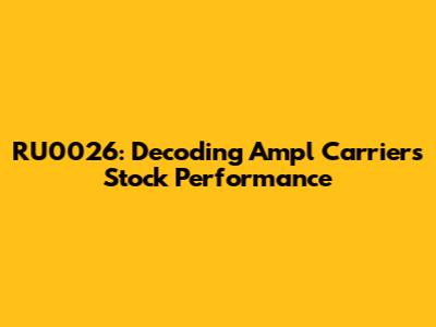 RU0026: Decoding Ampl Carriers Stock Performance