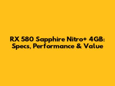 RX 580 Sapphire Nitro+ 4GB: Specs, Performance & Value