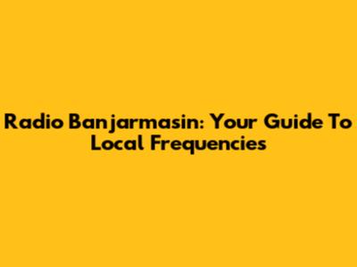 Radio Banjarmasin: Your Guide To Local Frequencies