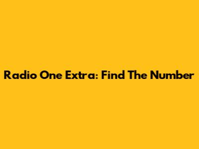 Radio One Extra: Find The Number