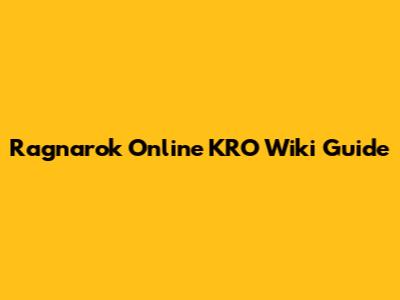 Ragnarok Online KRO Wiki Guide