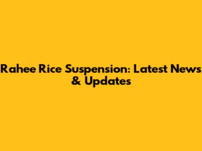 Rahee Rice Suspension: Latest News & Updates