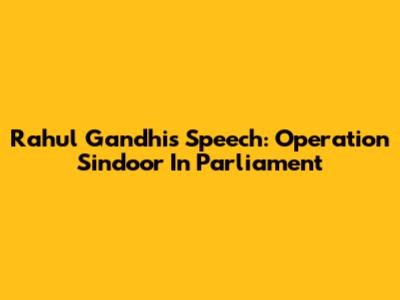 Rahul Gandhi's Speech: Operation Sindoor In Parliament