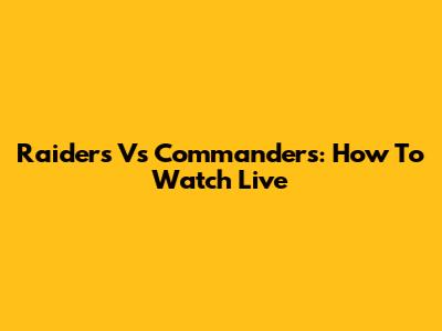 Raiders Vs Commanders: How To Watch Live