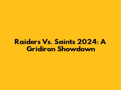Raiders Vs. Saints 2024: A Gridiron Showdown