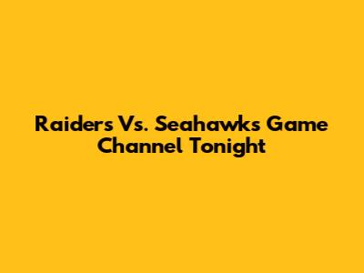 Raiders Vs. Seahawks Game Channel Tonight