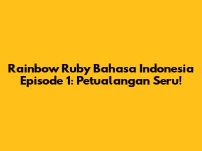 Rainbow Ruby Bahasa Indonesia Episode 1: Petualangan Seru!