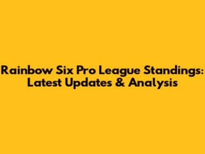 Rainbow Six Pro League Standings: Latest Updates & Analysis