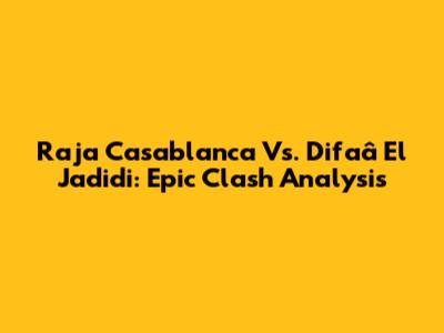 Raja Casablanca Vs. Difaâ El Jadidi: Epic Clash Analysis