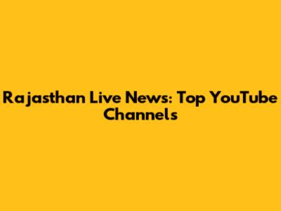 Rajasthan Live News: Top YouTube Channels