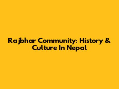 Rajbhar Community: History & Culture In Nepal