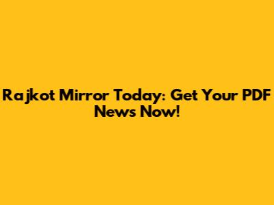 Rajkot Mirror Today: Get Your PDF News Now!