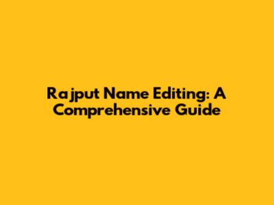 Rajput Name Editing: A Comprehensive Guide