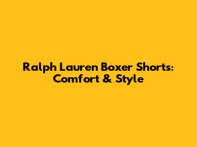 Ralph Lauren Boxer Shorts: Comfort & Style