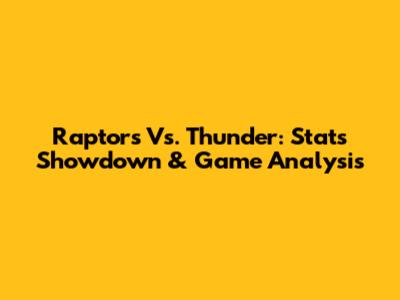 Raptors Vs. Thunder: Stats Showdown & Game Analysis