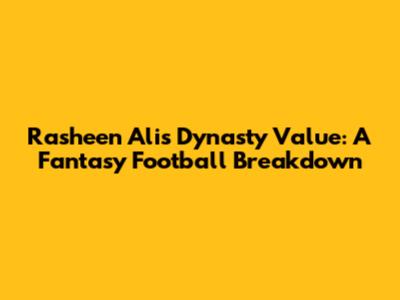 Rasheen Ali's Dynasty Value: A Fantasy Football Breakdown