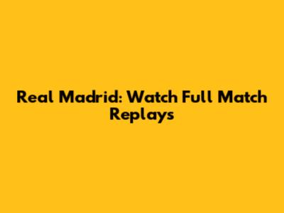 Real Madrid: Watch Full Match Replays