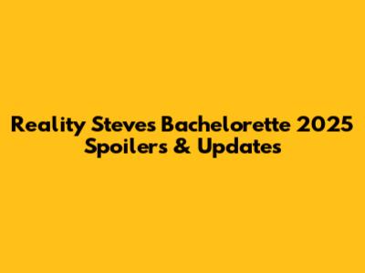 Reality Steve's Bachelorette 2025 Spoilers & Updates