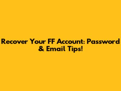 Recover Your FF Account: Password & Email Tips!