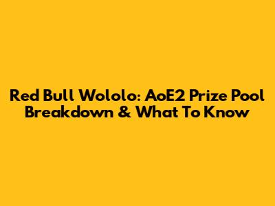 Red Bull Wololo: AoE2 Prize Pool Breakdown & What To Know