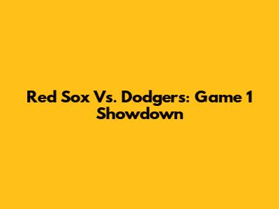 Red Sox Vs. Dodgers: Game 1 Showdown