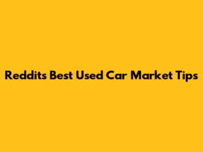 Reddit's Best Used Car Market Tips
