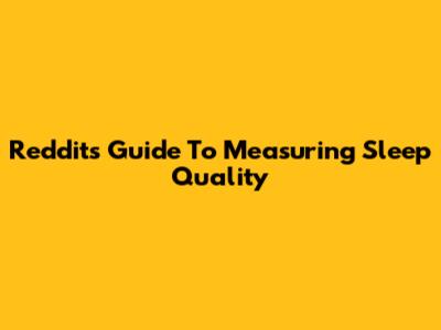Reddit's Guide To Measuring Sleep Quality