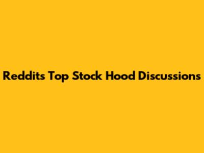 Reddit's Top Stock Hood Discussions