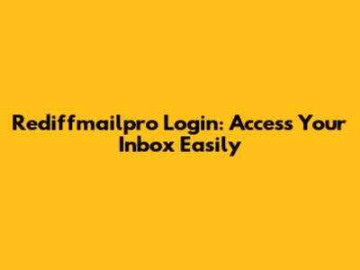 Rediffmailpro Login: Access Your Inbox Easily