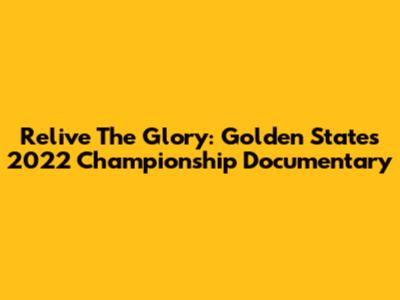Relive The Glory: Golden State's 2022 Championship Documentary