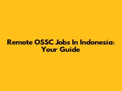 Remote OSSC Jobs In Indonesia: Your Guide