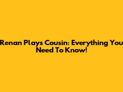 Renan Play's Cousin: Everything You Need To Know!