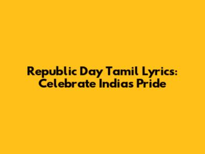 Republic Day Tamil Lyrics: Celebrate India's Pride
