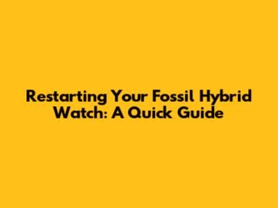 Restarting Your Fossil Hybrid Watch: A Quick Guide