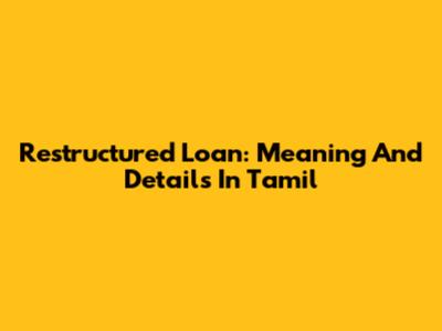 Restructured Loan: Meaning And Details In Tamil
