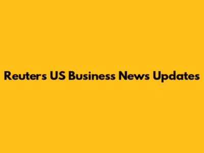 Reuters US Business News Updates