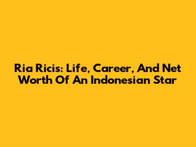 Ria Ricis: Life, Career, And Net Worth Of An Indonesian Star